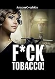  F*ck tobacco! (English Edition)