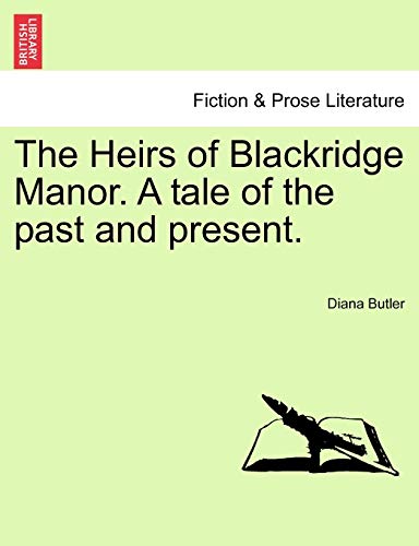 The Heirs of Blackridge Manor. a Tale of the Past and Present. Vol. II.