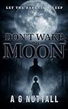 Don't Wake The Moon: Let The Darkness Sleep