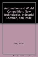 Automation and World Competition: New Technologies, Industrial Location, and Trade 0312040717 Book Cover