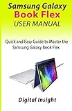  SAMSUNG GALAXY BOOK FLEX USER MANUAL: Quick and Easy Guide to Master the Samsung Galaxy Book Flex