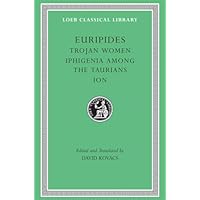 Trojan Women. Iphigenia among the Taurians. Ion