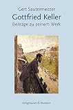 Gottfried Keller: Beiträge zu seinem Werk - Gert Sautermeister 