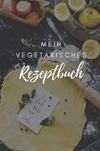 Mein Vegetarisches Rezeptbuch: A5 rezeptbuch zum selberschreiben vegetarisch kochbuch rezepte schreiben schöne Geschenkidee gesund Ernährung (German Edition)