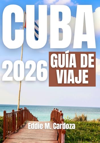 CUBA GUÍA DE VIAJE 2026: Experimente la belleza del Caribe