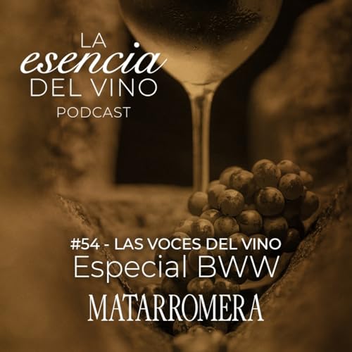 54: Especial BWW - Las voces del vino - La Esencia del Vino, el podcast de Matarromera