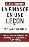 comprendre toute la finance fnac  La Finance en Une Leçon: Comprendre en Moins de 30 Minutes Tout le Potentiel de la Bourse.