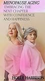  MENOPAUSE AGING: Embracing the next chapter with confidence and happiness (English Edition)
