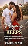 Playing for Keeps: A Slow-Burn Basketball Romance Where Desire Breaks All the Rules (English Edition)