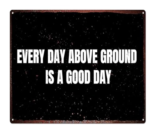 Image of Every Day Above Ground is a Good Day Today is a Good Day Vintage Metal Tin Sign for Home Office Kitchen (8 X 12 in)