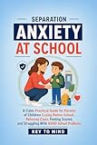 Separation Anxiety at School: A Calm Practical Guide for Parents of Children Crying Before...