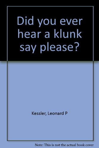 Did you ever hear a klunk say please? B0006BPLLG Book Cover