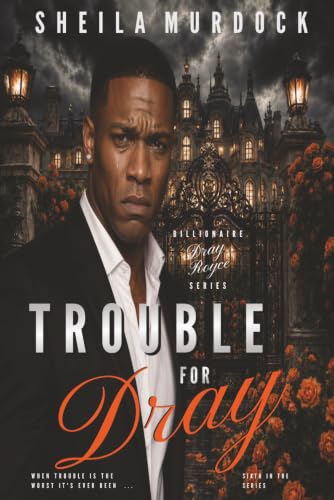 Trouble for Dray: Billionaire Dray Royce Series #6