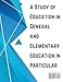 What Is and What Might Be: A Study of Education in General and Elementary Education in Particular