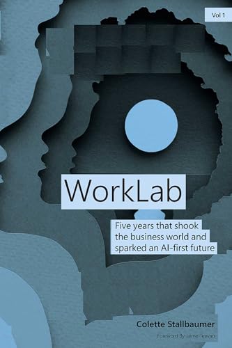 WorkLab: Five Years That Shook the Business World and Sparked an AI-First Future - image 1