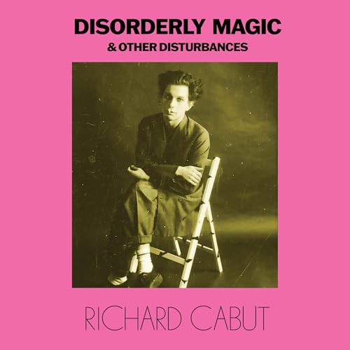 Disorderly Magic and Other Disturbances by Richard Cabut episode artwork