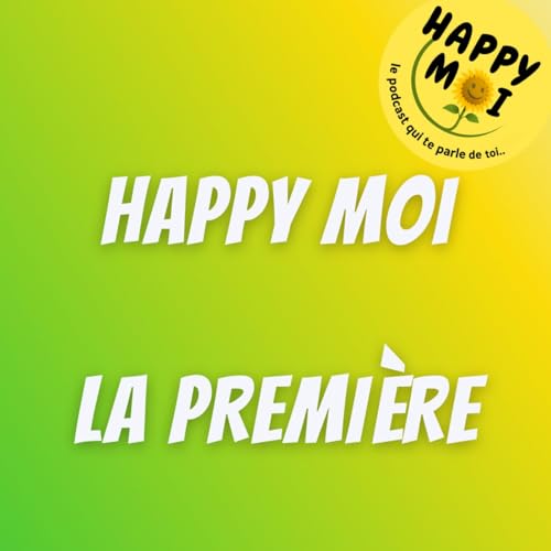 Page de couverture de Happy Moi.. le podcast qui te parle de TOI ! La bande annonce !