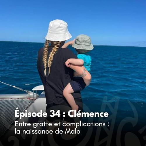 # 34 - Cl&eacute;mence - Entre gratte et complications : la naissance de Malo