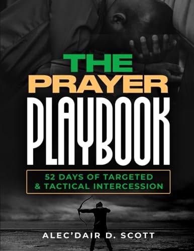 THE PRAYER PLAYBOOK: 52 DAYS OF TARGETED & TACTICAL INTERCESSION