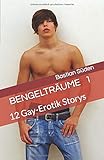  Bengelträume 1: 12 Gay-Erotik Storys