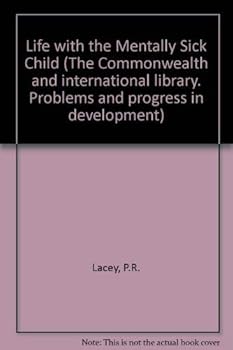 Hardcover Life with the mentally sick child;: The daily care of mentally sick children in hospital and at home, (Commonwealth and international library. Problems and progress in development) Book