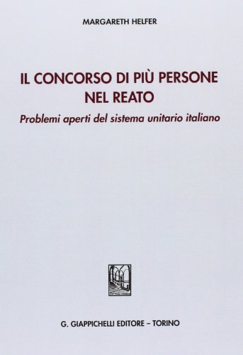 Il concorso di più persone nel reato. Problemi aperti del sistema unitario italiano