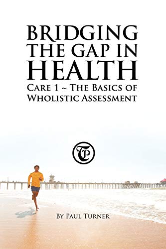 Bridging The Gap In Health Care 1: The Basics Of Wholistic Assessment