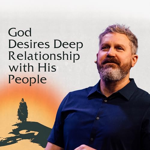 God Desires Deep Relationship with His People