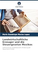 Landwirtschaftliche Erzeuger und die Steuergesetze Mexikos (German Edition) 6208472059 Book Cover