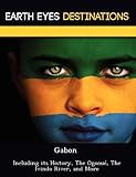 Gabon: Including its History, The Ogooué, The Ivindo River, and More