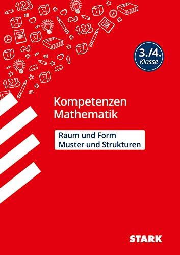 STARK Mathematik 3./4. Klasse - Kompetenzen - Muster und Strukturen, Raum und Form (Grundschule Kompetenzen und Lernstandstests)