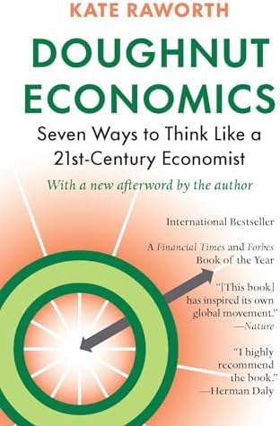 Doughnut Economics: Seven Ways to Think Like a 21st-Century Economist