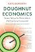 Doughnut Economics: Seven Ways to Think Like a 21st-Century Economist