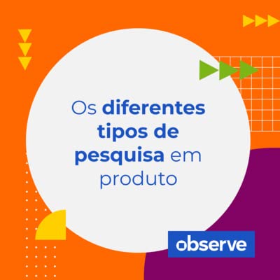 15 _ Os diferentes tipos de pesquisa em produto | Podcast Observe