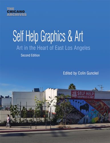 Self Help Graphics & Art: Art in the Heart of East Los Angeles (Chicano Archives)