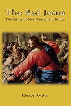 Paperback The Bad Jesus: The Ethics of New Testament Ethics Book