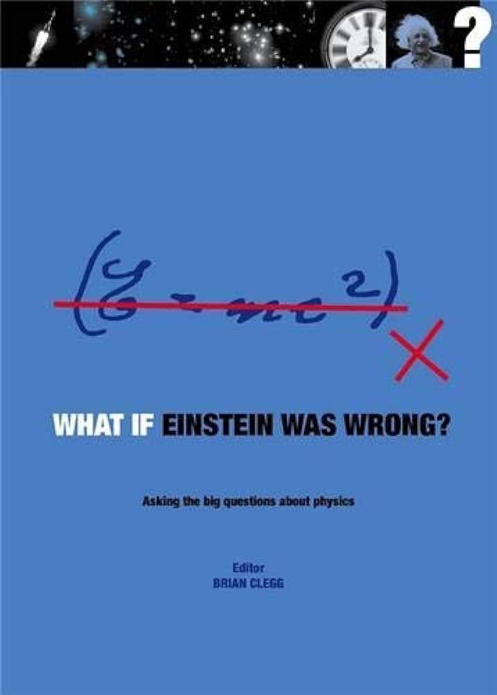 Buy What If Einstein Was Wrong?: Asking the Big Questions About Physics — BookShops.in