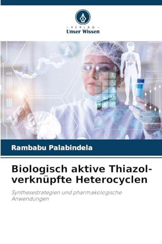 Biologisch aktive Thiazol-verknüpfte Heterocyclen: Synthesestrategien und pharmakologische Anwendungen