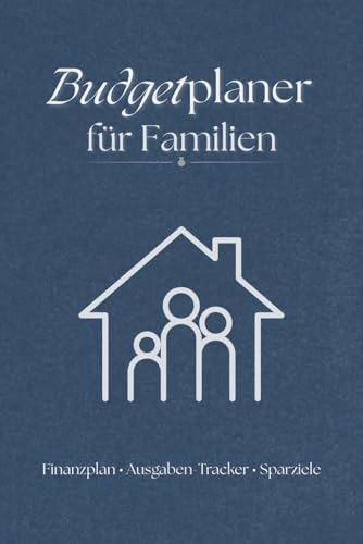 Budgetplaner für Familien: Finanzplan • Ausgaben-Tracker • Sparziele (Haushaltsbuch & Budgetplaner Reihe) (German Edition)