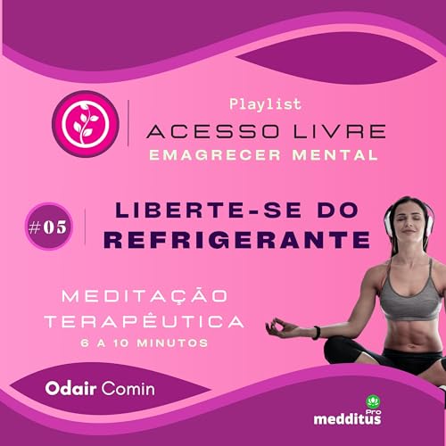 05 | Liberte-se do Refrigerante para Emagrecer| Odair Comin | Medita&ccedil;&atilde;o Terap&ecirc;utica | Playlist: Emagrecer Mental