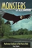Monsters of Illinois: Mysterious Creatures in the Prairie State