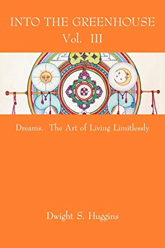Into the Greenhouse Vol. III: Dreams. The Art of Living Limitlessly