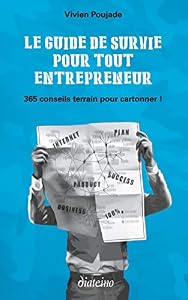 Couverture du livre de Le guide de survie pour tout entrepreneur: 365 conseils terrain pour cartonner !