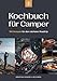 Produktbild Kochbuch für Camper - 100 Rezepte für deinen nächsten Roadtrip