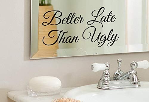Calcomanía de vinilo con texto en inglés "Better Late Than Ugly Positive - Espejo de baño para pared, decoración del hogar, gran idea de regalo, 4.3
