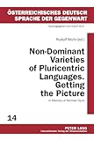 Non-Dominant Varieties of Pluricentric Languages. Getting the Picture: In Memory of Michael Clyne- In Collaboration with Catrin Norrby, Leo ... Deutsch – Sprache der Gegenwart, Band 14)