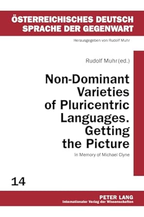 Non-Dominant Varieties of Pluricentric Languages. Getting the Picture: In Memory of Michael Clyne- In Collaboration with Catrin Norrby, Leo ... Deutsch – Sprache der Gegenwart) New Edition book cover