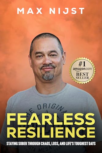 Fearless Resilience: Staying Sober Through Chaos, Loss, and Life’s Toughest Days (The Fearless Series by Max Nijst Book 2)