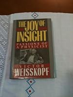 The Joy of Insight: Passions of a Physicist 0465036775 Book Cover