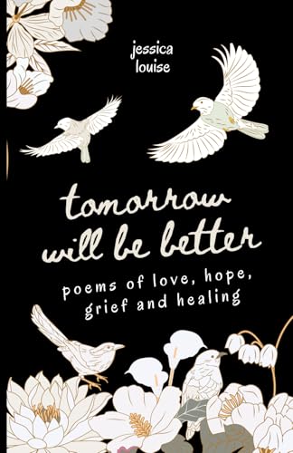 Tomorrow Will Be Better, Poetry for Self Love and Mental Health: Poems of Love, Hope, Grief and Healing (Poetry Books for Mental Health and Self Love)